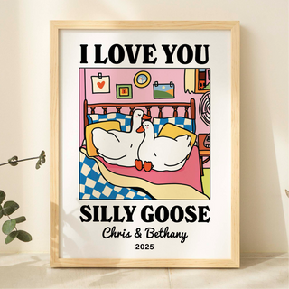 Custom 'I love you Silly Goose' Print